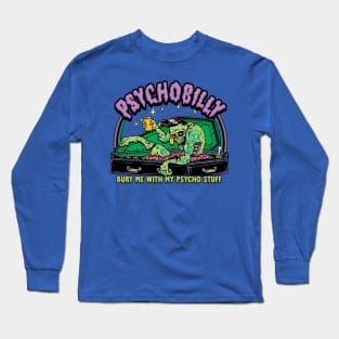 PSYCHOBILLY : Burry me with my psycho stuff Long Sleeve T-Shirt